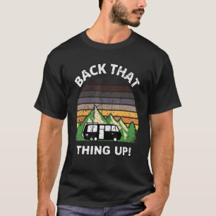 Back that Thing Up   Camper RV Meme Camping Van Tr T-Shirt