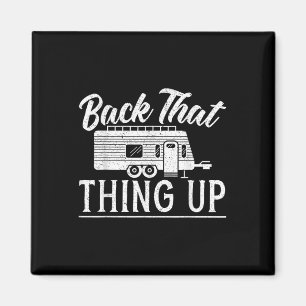 Back That Thing Up Camping For A Camping Camper Lo Magnet