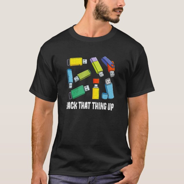 Back That Thing Up Computer Nerd USB Back Up Data T-Shirt (Front)