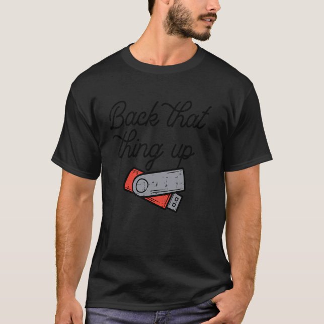 Back That Thing Up Data Flash Drive USB Computer M T-Shirt (Front)