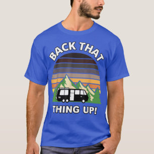 Back That Thing Up Funny Camper Rv Meme Camping Va T-Shirt