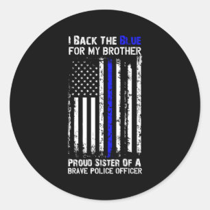 Back The Blue For My Brother Proud Sister Police F Classic Round Sticker