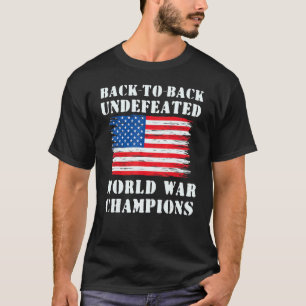 Back To Back Undefeated World War Champions Patrio T-Shirt