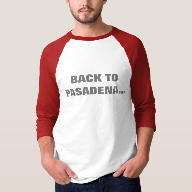 BACK TO PASADENA  T-Shirt (Front)