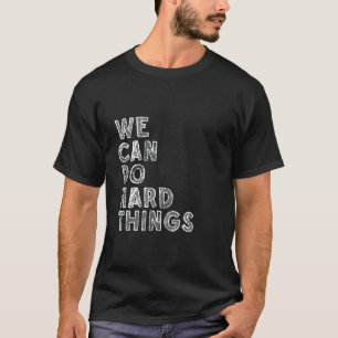 Back To Schoo We Can Do Hard Things Motivational T T-Shirt