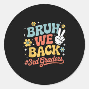 Back To School 3rd Third Grade Bruh We Back 3rd Gr Classic Round Sticker