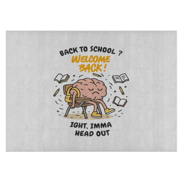 Back to School Brain – Ight, Imma Head Out Cutting Board (Front)