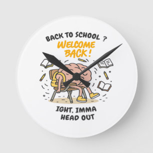 Back to School Brain – Ight, Imma Head Out Round Clock