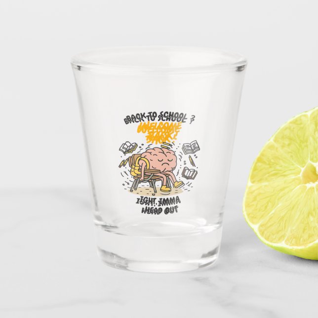 Back to School Brain – Ight, Imma Head Out Shot Glass (Front)