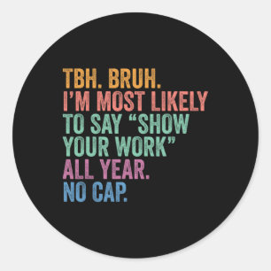 Back To School Bruh Most Likely To Say Show Your W Classic Round Sticker