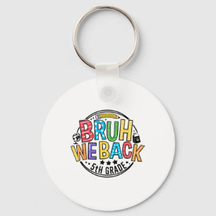 Back To School Bruh We Back 5th Grade First Day Of Key Ring