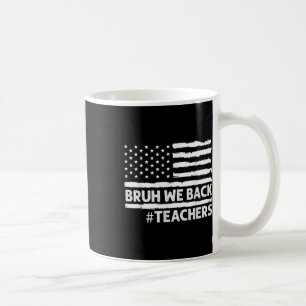 Back To School Bruh We Back Teacher Funny Teaching Coffee Mug
