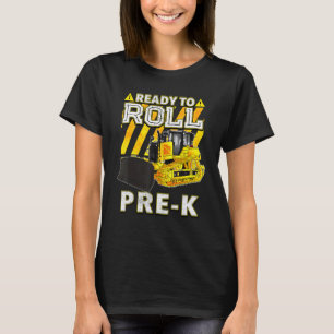 Back To School  Bulldozer Ready To Roll Pre K T-Shirt