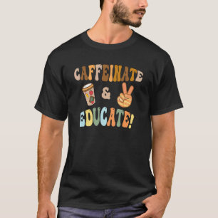 Back to School Caffeinate & Educate Retro Teachers T-Shirt