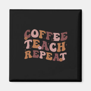 Back To School Coffee Teach Repeat Teacher Life Mo Magnet