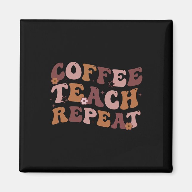 Back To School Coffee Teach Repeat Teacher Life Mo Magnet (Front)