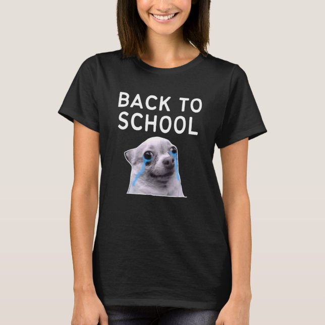 Back To School   Crying Dog Memes T-Shirt (Front)