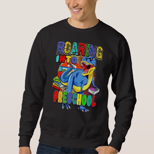 Back To School Dinosaur  Roaring Into Preschool Sweatshirt (Front)