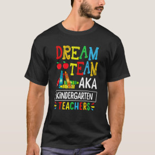 Back To School Dream Team Aka Kindergarten Teacher T-Shirt