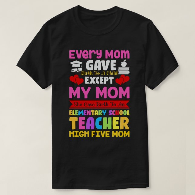 Back to school-every mum gave birth to a child exc T-Shirt (Design Front)