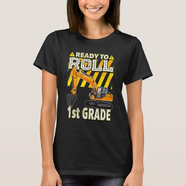 Back To School  Excavator Ready To Roll 1st Grade T-Shirt (Front)