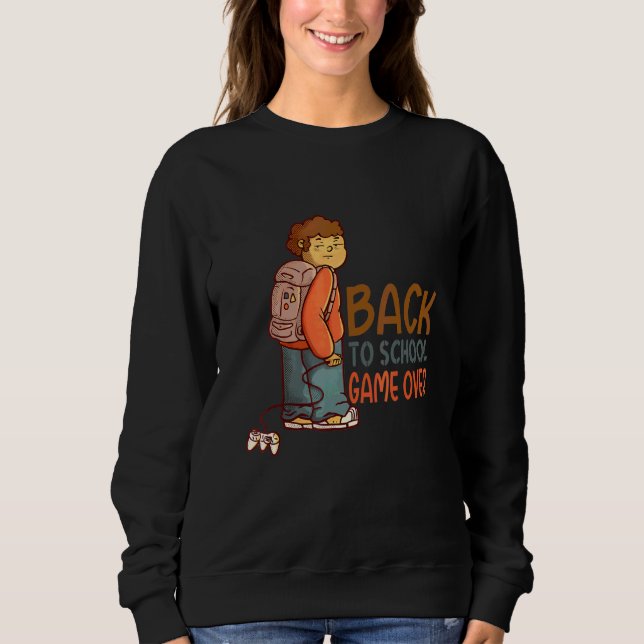 Back To School  Game Over Welcome Back To School Sweatshirt (Front)