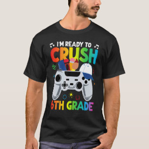 Back To School Gamer Boys I'm Ready To Crush 6th G T-Shirt