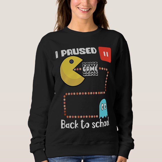 Back to school Gamer squad I paused my game Sweatshirt (Front)