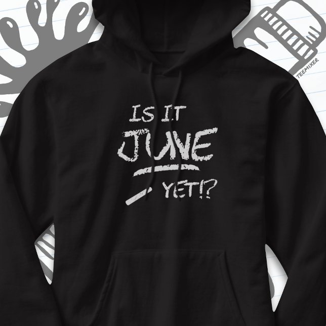 Back to School Graduation Funny Is It June Yet Hoodie (Creator Uploaded)