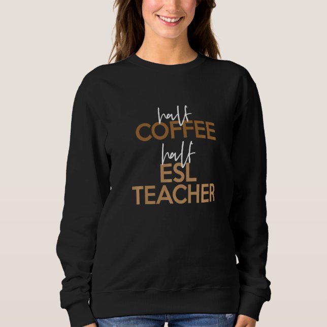 Back To School Half Coffee ESL Teacher Sweatshirt (Front)