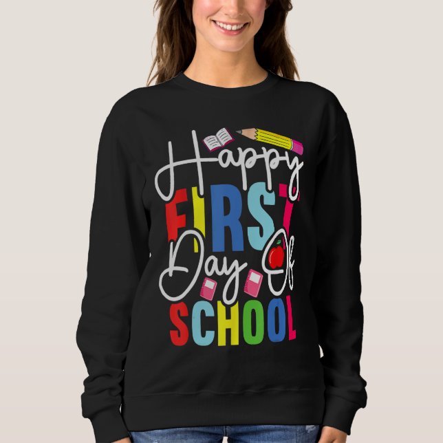 Back To School Happy First Day Of School Teacher S Sweatshirt (Front)