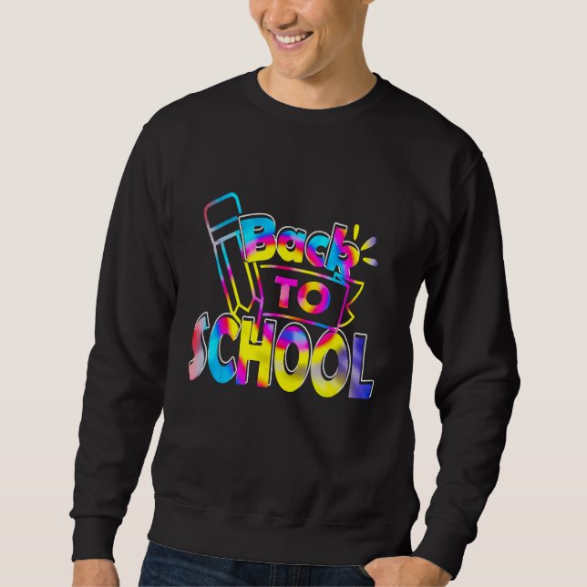 Back To School Happy First Day Of School Tie dye T Sweatshirt (Front)