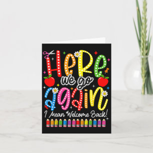 Back to school here we go i mean welcome back  card