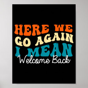 Back to school - here we go i mean welcome back  poster