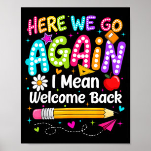 Back to school here we go i mean welcome back poster