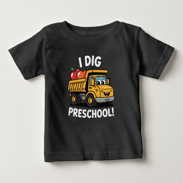 Back to School I Dig Preschool Dump Truck Baby T-Shirt (Front)