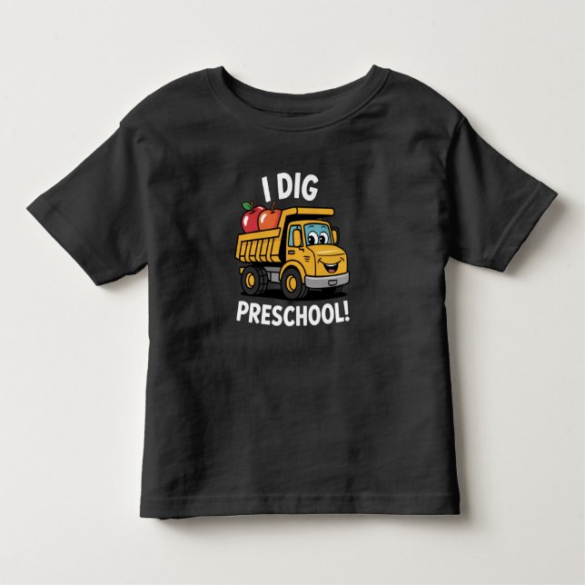 Back to School I Dig Preschool Dump Truck Toddler T-Shirt (Front)