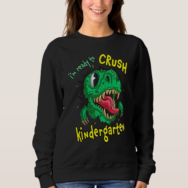 Back To School I m Ready To Crush Kindergarten Rex Sweatshirt (Front)