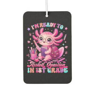 Back to School Im Ready to Axolotl Questions Car Air Freshener