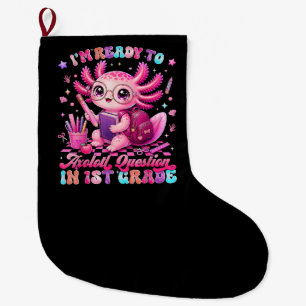 Back to School Im Ready to Axolotl Questions Large Christmas Stocking