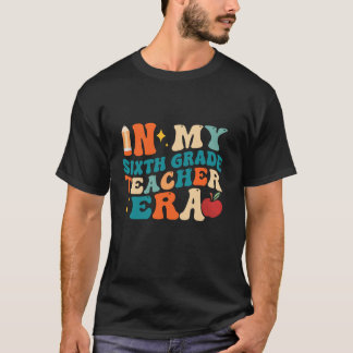 Back To School In My Teacher Era Sixth Grade Teach T-Shirt