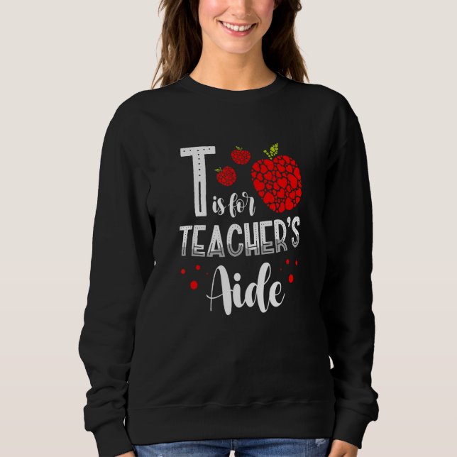 Back To School Is for Teacher's Aide 1 Sweatshirt (Front)