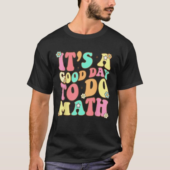 Back To School Its A Good Day To Do Math Teacher F T-Shirt (Front)