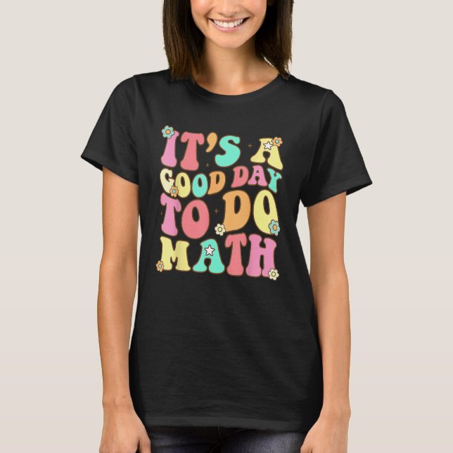 Back To School Its A Good Day To Do Math Teacher F T-Shirt (Front)