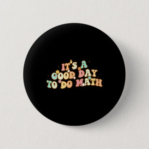 Back To School Its A Good Day To Do Math Teachers  6 Cm Round Badge