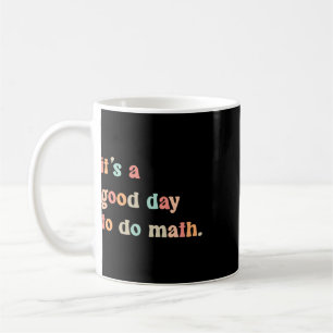 Back To School Its A Good Day To Do Math Teachers  Coffee Mug