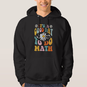 Back To School Its A Good Day To Do Math Teachers  Hoodie