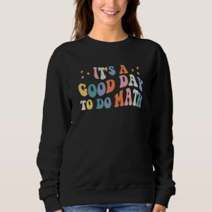 Back To School Its A Good Day To Do Math Teachers  Sweatshirt