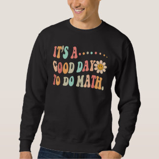 Back To School Its A Good Day To Do Math Teachers  Sweatshirt