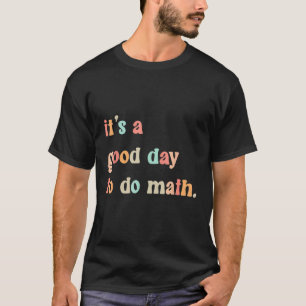 Back To School Its A Good Day To Do Math Teachers T-Shirt